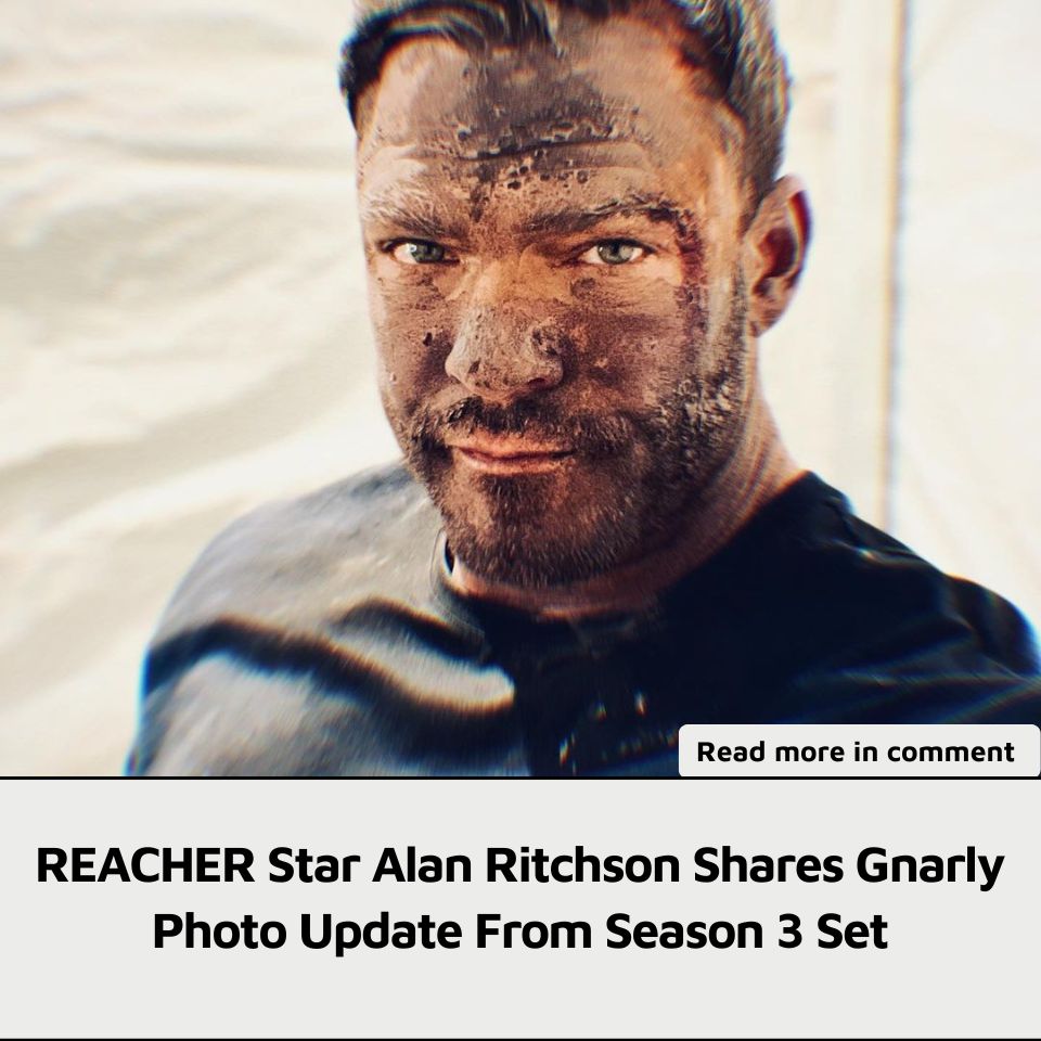 Reacher Star Alan Ritchson Shares Gnarly Photo Update From Season Set